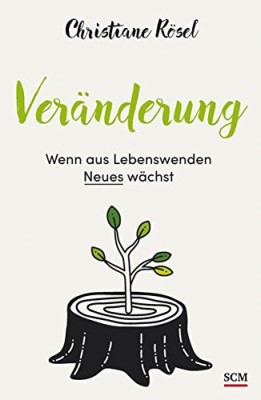 Veränderung - Wenn aus Lebenswenden Neues wächst (Deutsch) Broschiert – 9. September 2016 von Christiane Rösel
